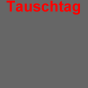 Unser n�chster Tauschtag
